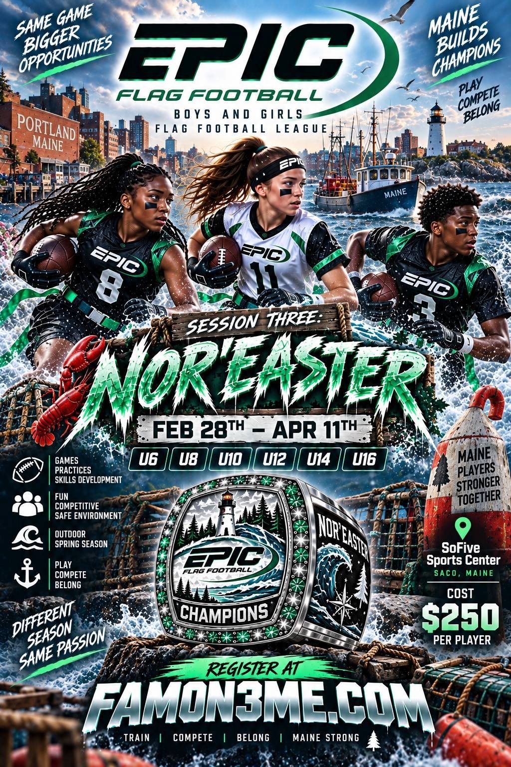 Nor'easter flyer: Epic Flag Football boys and girls league, session three, February 28 to April 11, outdoor spring season at SoFive Sports Center in Saco, Maine, 6U to 16U, $250 per player.